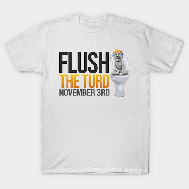 Flush The Turd November 3rd T-Shirt by jamboi